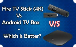 Android TV Box Vs Fire TV Stick 4K