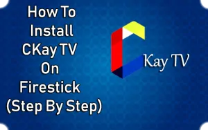 How To Install Ckay TV On Firestick