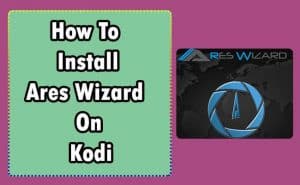 How to install Ares Wizard on Kodi