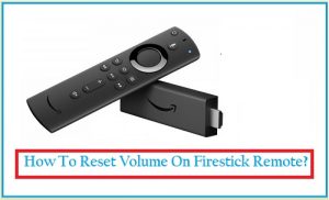 How To Reset Volume On Firestick Remote