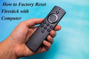 How to Factory Reset Firestick with Computer