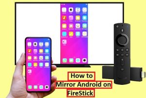 How to Mirror Android on Firestick