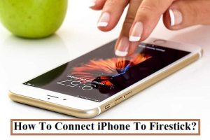 How To Connect iPhone To Firestick?